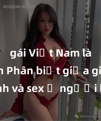 gái Việt Nam làm tình Phân biệt giữa giới tính và sex ở người lớn: Tìm hiểu sự khác biệt và yếu tố quyết định