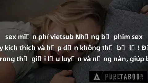 sex miễn phí vietsub Những bộ phim sex jav không che đầy kích thích và hấp dẫn không thể bỏ lỡ! Đắm chìm trong thế giới lưu luyến và nồng nàn, giúp bạn thỏa mãn khao khát tình dục!