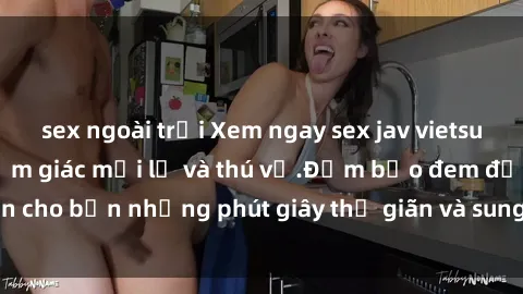 sex ngoài trời Xem ngay sex jav vietsub hd, trải nghiệm cảm giác mới lạ và thú vị.Đảm bảo đem đến cho bạn những phút giây thư giãn và sung sướng không thể quên.