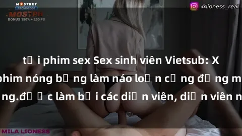 tải phim sex Sex sinh viên Vietsub: Xem ngay những bộ phim nóng bỏng làm náo loạn cộng đồng mạng.được làm bởi các diễn viên, diễn viên nổi tiếng của Việt Nam.