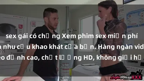 sex gái có chồng Xem phim sex miễn phí ngay để thỏa mãn nhu cầu khao khát của bạn. Hàng ngàn video đỉnh cao, chất lượng HD, không giới hạn, hoàn toàn miễn phí.
