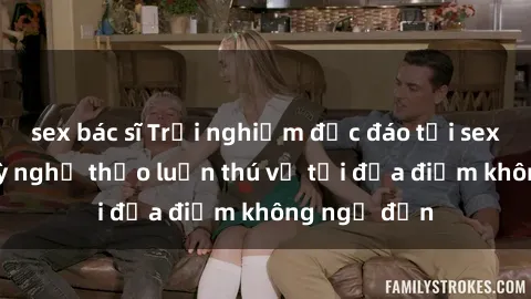 sex bác sĩ Trải nghiệm độc đáo tại sex bãi biển: Kỳ nghỉ thảo luận thú vị tại địa điểm không ngờ đến