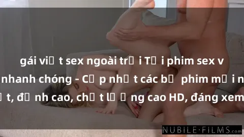 gái việt sex ngoài trời Tải phim sex về máy miễn phí và nhanh chóng - Cập nhật các bộ phim mới nhất, đỉnh cao, chất lượng cao HD, đáng xem. Hãy trải nghiệm ngay!