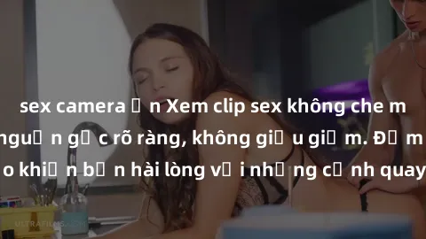 sex camera ẩn Xem clip sex không che mới - Nguồn gốc từ nguồn gốc rõ ràng, không giấu giếm. Đảm bảo khiến bạn hài lòng với những cảnh quay táo bạo và đầy kích thích.