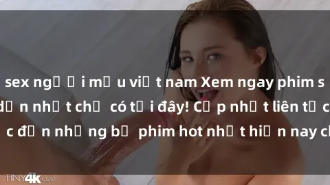 sex người mẫu việt nam Xem ngay phim sex mới nhất, hấp dẫn nhất chỉ có tại đây! Cập nhật liên tục đến những bộ phim hot nhất hiện nay chỉ trong vài cú click!