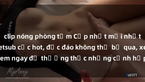 clip nóng phòng tắm Cập nhật mới nhất: Top phim JAV Vietsub cực hot, độc đáo không thể bỏ qua, xem ngay để thưởng thức những cảnh hấp dẫn và đầy kích thích!