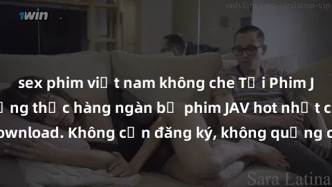 sex phim việt nam không che Tải Phim JAV Miễn Phí - Thưởng thức hàng ngàn bộ phim JAV hot nhất chỉ cần click download. Không cần đăng ký, không quảng cáo - Dễ dàng tải về và xem online!