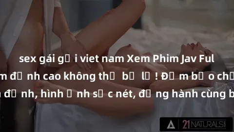 sex gái gọi viet nam Xem Phim Jav Full HD: Những bộ phim đỉnh cao không thể bỏ lỡ! Đảm bảo chất lượng ổn định, hình ảnh sắc nét, đồng hành cùng bạn trong những giây phút thư giãn!
