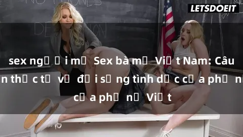 sex người mỹ Sex bà mẹ Việt Nam: Câu chuyện thực tế về đời sống tình dục của phụ nữ Việt