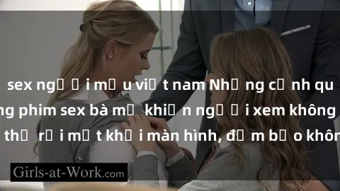sex người mẫu việt nam Những cảnh quay nóng bỏng trong phim sex bà mẹ khiến người xem không thể rời mắt khỏi màn hình, đảm bảo không làm bạn thất vọng!