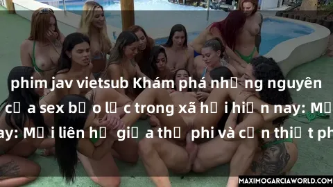 phim jav vietsub Khám phá những nguyên nhân và hậu quả của sex bạo lực trong xã hội hiện nay: Mối liên hệ giữa thị phi và cần thiết phải ngăn chặn.