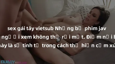 sex gái tây vietsub Những bộ phim jav SM không che khiến người xem không thể rời mắt. Điểm nổi bật của thể loại này là sự tinh tế trong cách thể hiện cảm xúc và sự hấp dẫn của những cảnh quay.