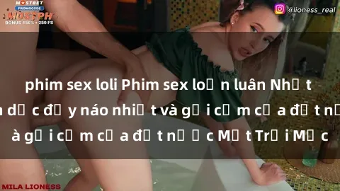 phim sex loli Phim sex loạn luân Nhật Bản: Thế giới tình dục đầy náo nhiệt và gợi cảm của đất nước Mặt Trời Mọc