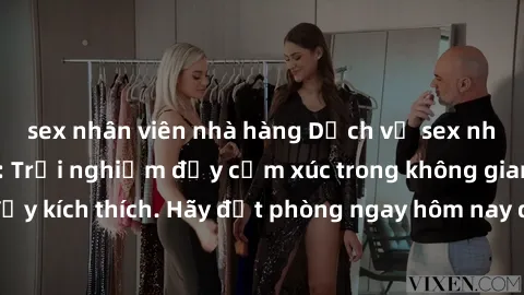 sex nhân viên nhà hàng Dịch vụ sex nhà nghỉ đẳng cấp: Trải nghiệm đầy cảm xúc trong không gian lãng mạn, đầy kích thích. Hãy đặt phòng ngay hôm nay để thỏa mãn khát khao của bạn!