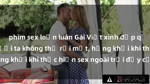 phim sex loạn luân Gái Việt xinh đẹp quyến rũ khiến người ta không thể rời mắt, hứng khởi khi thực hiện sex ngoài trời đầy cảm xúc.