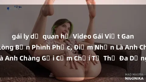 gái ly dị quan hệ Video Gái Việt Gangbang Xem Đã Để Lòng Bồn Phình Phục, Điểm Nhấn Là Anh Chàng Gợi Cảm Chơi Tư Thế Đa Dạng và Phê Đê Mê