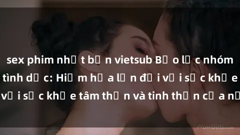 sex phim nhật bản vietsub Bạo lực nhóm trong các hành vi tình dục: Hiểm họa lớn đối với sức khỏe tâm thần và tinh thần của nạn nhân.
