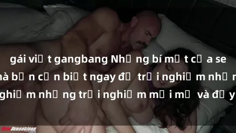 gái việt gangbang Những bí mật của sex nhóm không che mà bạn cần biết ngay để trải nghiệm những trải nghiệm mới mẻ và đầy kích thích.