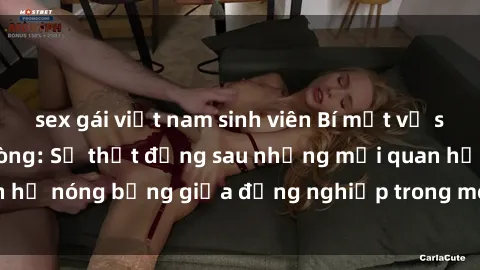 sex gái việt nam sinh viên Bí mật về sex nhân viên văn phòng: Sự thật đằng sau những mối quan hệ nóng bỏng giữa đồng nghiệp trong môi trường làm việc.