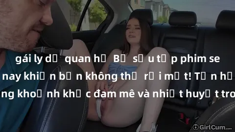 gái ly dị quan hệ Bộ sưu tập phim sex Mỹ hot nhất năm nay khiến bạn không thể rời mắt! Tận hưởng những khoảnh khắc đam mê và nhiệt huyết trong các tác phẩm nóng bỏng này!