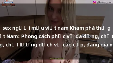 sex người mẫu việt nam Khám phá thế giới của gái gọi Việt Nam: Phong cách phục vụ đa dạng, chất lượng dịch vụ cao cấp, đáng giá mọi khoản chi phí