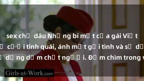 sex chị dâu Những bí mật của gái Việt Nam dâm đãng: Nụ cười tinh quái, ánh mắt gợi tình và sự dụng dẫm chết người. Đắm chìm trong vòng xoay đam mê!