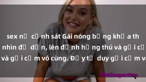 sex nữ cảnh sát Gái nóng bỏng khỏa thân khiến mọi ánh nhìn đổ dồn, lên đỉnh hứng thú và gợi cảm vô cùng. Đầy tư duy gợi cảm và quyến rũ.