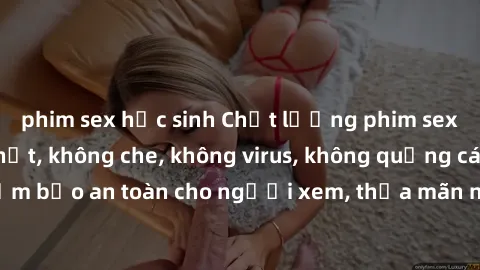 phim sex học sinh Chất lượng phim sex cập nhật mới nhất, không che, không virus, không quảng cáo, đảm bảo an toàn cho người xem, thỏa mãn nhu cầu tình dục của bạn.