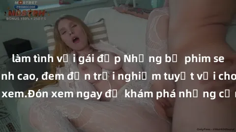 làm tình với gái đẹp Những bộ phim sex không che HD đỉnh cao, đem đến trải nghiệm tuyệt vời cho người xem.Đón xem ngay để khám phá những cảnh quay đẹp mắt và kích thích.
