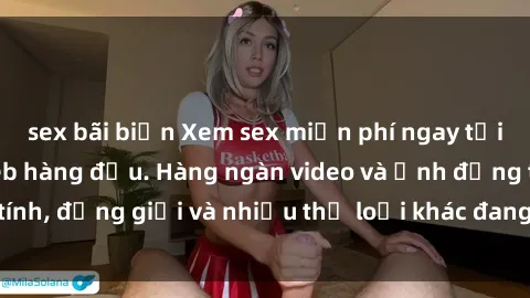 sex bãi biển Xem sex miễn phí ngay tại địa chỉ trang web hàng đầu. Hàng ngàn video và ảnh đồng tính, đồng giới và nhiều thể loại khác đang chờ bạn khám phá.