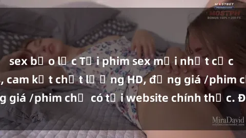 sex bạo lực Tải phim sex mới nhất cực nhanh không virus, cam kết chất lượng HD, đồng giá /phim chỉ có tại website chính thức. Đặt ngay!