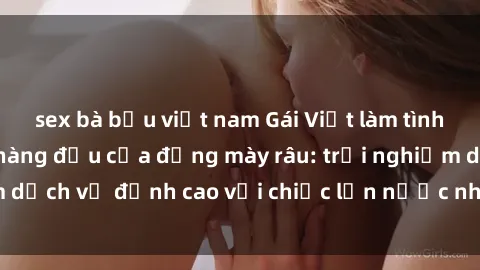 sex bà bầu việt nam Gái Việt làm tình phục vụ nhu cầu hàng đầu của đấng mày râu: trải nghiệm dịch vụ đỉnh cao với chiếc lồn nước nhiều và ngọt ngào.