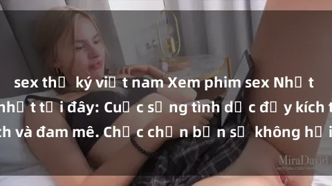 sex thư ký việt nam Xem phim sex Nhật Bản vietsub mới nhất tại đây: Cuộc sống tình dục đầy kích thích và đam mê. Chắc chắn bạn sẽ không hối hận khi thưởng thức!