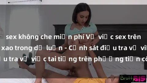 sex không che miễn phí Vụ việc sex trên tàu hỏa gây xôn xao trong dư luận - Cảnh sát điều tra vụ việc tai tiếng trên phương tiện công cộng