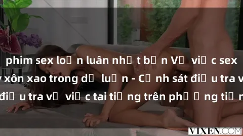 phim sex loạn luân nhật bản Vụ việc sex trên tàu hỏa gây xôn xao trong dư luận - Cảnh sát điều tra vụ việc tai tiếng trên phương tiện công cộng