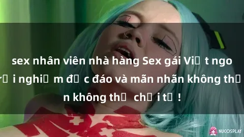 sex nhân viên nhà hàng Sex gái Việt ngoài trời: Trải nghiệm độc đáo và mãn nhãn không thể chối từ!
