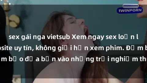 sex gái nga vietsub Xem ngay sex loạn luân vietsub tại website uy tín, không giới hạn xem phim. Đảm bảo đưa bạn vào những trải nghiệm thú vị và đầy kích thích.