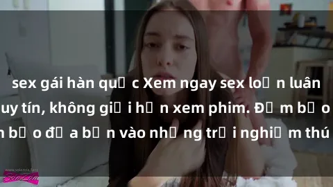 sex gái hàn quốc Xem ngay sex loạn luân vietsub tại website uy tín, không giới hạn xem phim. Đảm bảo đưa bạn vào những trải nghiệm thú vị và đầy kích thích.