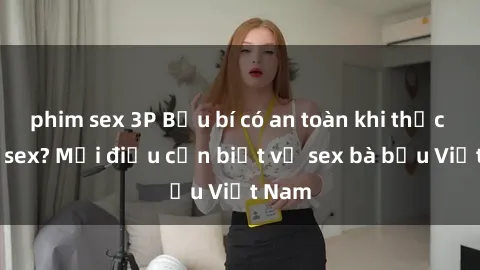 phim sex 3P Bầu bí có an toàn khi thực hành sex? Mọi điều cần biết về sex bà bầu Việt Nam