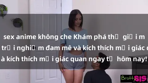 sex anime không che Khám phá thế giới mới của sex online: trải nghiệm đam mê và kích thích mọi giác quan ngay từ hôm nay!