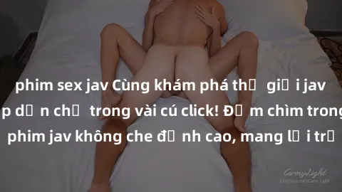phim sex jav Cùng khám phá thế giới jav không che siêu hấp dẫn chỉ trong vài cú click! Đắm chìm trong những bộ phim jav không che đỉnh cao, mang lại trải nghiệm thú vị và đầy kích thích.