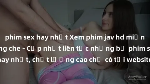 phim sex hay nhất Xem phim jav hd miễn phí đỉnh cao không che - Cập nhật liên tục những bộ phim sex hay nhất, chất lượng cao chỉ có tại website chuyên nghiệp hàng đầu.