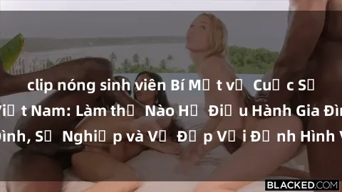 clip nóng sinh viên Bí Mật về Cuộc Sống Của Các MILF Việt Nam: Làm thế Nào Họ Điều Hành Gia Đình, Sự Nghiệp và Vẻ Đẹp Với Định Hình Văn Hóa Đương Đại