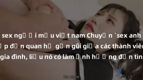 sex người mẫu việt nam Chuyện `sex anh em ruột` - Đề cập đến quan hệ gần gũi giữa các thành viên trong gia đình, liệu nó có làm ảnh hưởng đến tình cảm gia đình hay không?
