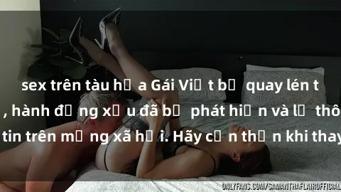 sex trên tàu hỏa Gái Việt bị quay lén trong phòng thay đồ, hành động xấu đã bị phát hiện và lộ thông tin trên mạng xã hội. Hãy cẩn thận khi thay đồ ở nơi công cộng!