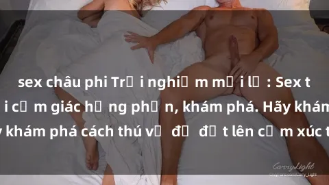 sex châu phi Trải nghiệm mới lạ: Sex trong xe hơi đem lại cảm giác hưng phấn, khám phá. Hãy khám phá cách thú vị để đốt lên cảm xúc trong cuộc tình!