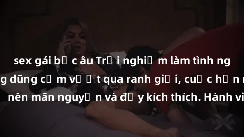 sex gái bắc âu Trải nghiệm làm tình ngoài đường: Khi lòng dũng cảm vượt qua ranh giới, cuộc hẹn nơi công cộng trở nên mãn nguyện và đầy kích thích. Hành vi nguy hiểm, nhưng cũng tạo nên cảm giác mới m