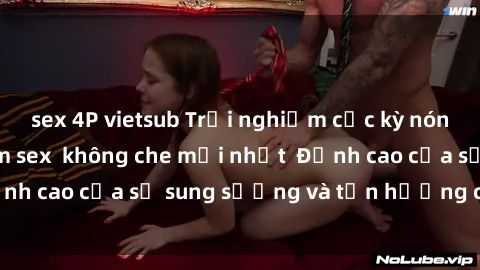 sex 4P vietsub Trải nghiệm cực kỳ nóng bỏng trong phim sex  không che mới nhất  Đỉnh cao của sự sung sướng và tận hưởng chân thật