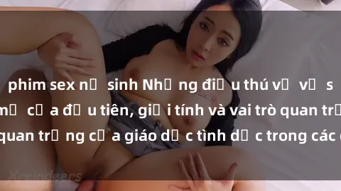 phim sex nữ sinh Những điều thú vị về sex ở Bắc Âu: Sự mở cửa đầu tiên, giới tính và vai trò quan trọng của giáo dục tình dục trong các quốc gia này.