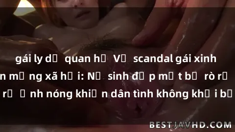 gái ly dị quan hệ Vụ scandal gái xinh lộ hàng gây sốt trên mạng xã hội: Nữ sinh đẹp mắt bị rò rỉ ảnh nóng khiến dân tình không khỏi bất ngờ và phẫn nộ!